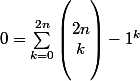 0 = \sum_{k=0}^{2n}{\begin{pmatrix}
 \\ 2n\\k 
 \\ 
 \\ \end{pmatrix}}-1^k